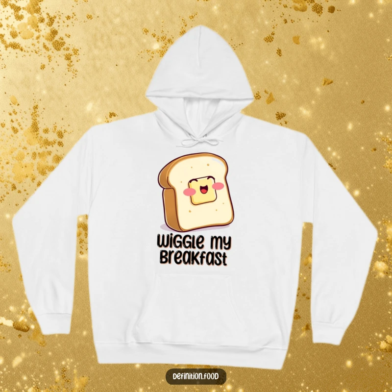 Funny Hoodie featuring a slice of buttered toast wiggling excitedly, providing warmth and breakfast-themed humor.